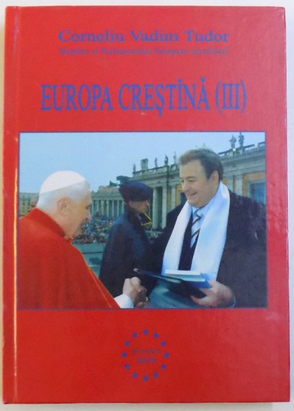 EUROPA CRESTINA , VOLUMUL III de CORNELIU VADIM TUDOR , 2010