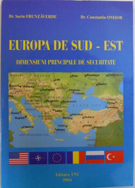 EUROPA DE SUD -EST  - DIMENSIUNI PRINCIPALE DE SECURITATE de SORIN FRUNZAVERDE si CONSTANTIN ONISOR , 2004