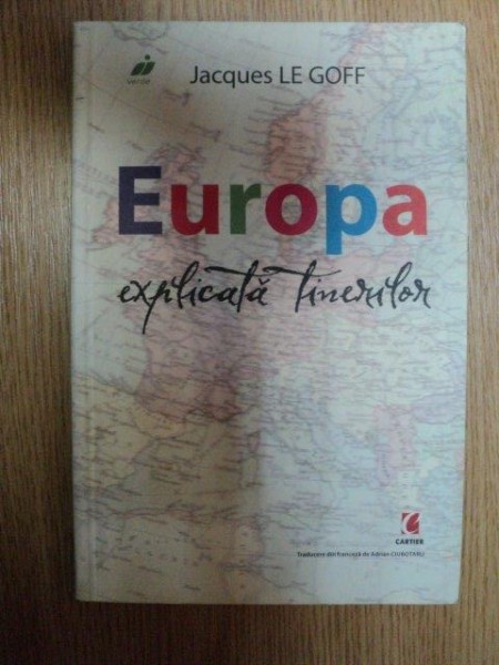EUROPA EXPLICATA TINERILOR de JACQUES LE GOFF
