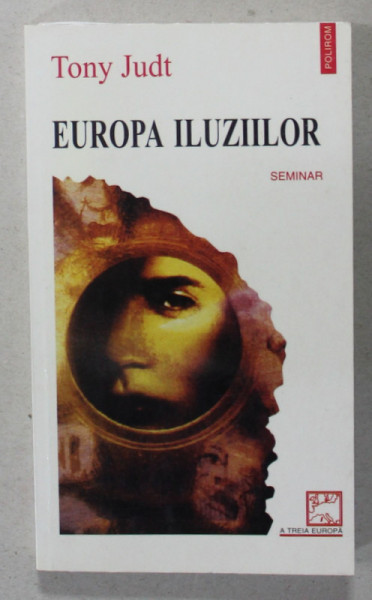 EUROPA ILUZIILOR  de TONY JUDT , SEMINAR , 2000 , DEDICATIE *