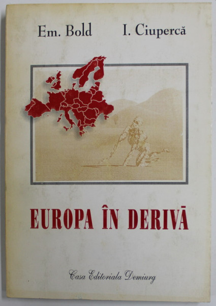 EUROPA IN DERIVA ( 1918 -1940 ) DIN ISTORIA RELATIILOR INTERNATIONALE de EM. BOLD si I. CIUPERCA  , 2000