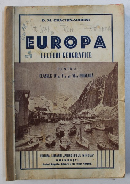 EUROPA - LECTURI GEOGRAFICE  PENTRU CLASELE IV-A SI VI -A PRIMARA  de D . M. CRACIUN - MORENI , EDITIE INTERBELICA