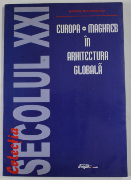 EUROPA - MAGHREB IN  ARHITECTURA  GLOBALA de MARCEL MOLDOVANU , 2000 , DEDICATIE *