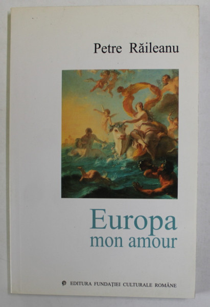 EUROPA MON AMOUR de PETRE RAILEANU , 2003 , DEDICATIE *
