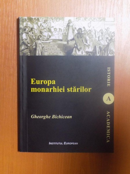 EUROPA MONARHIEI STARILOR de GHEORGHE BICHICEAN , 2011