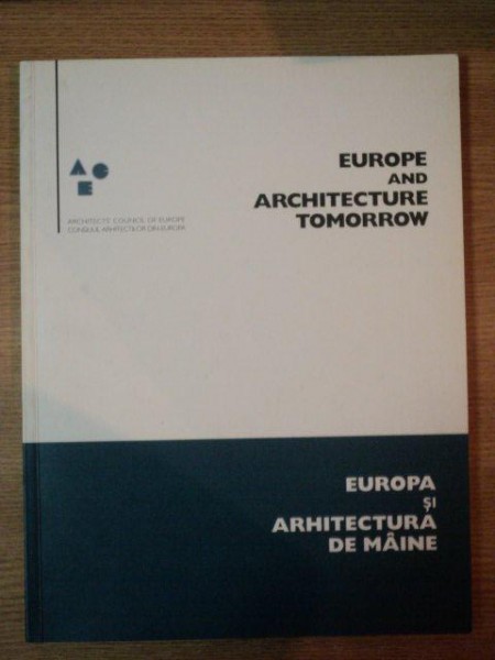 EUROPA SI ARHITECTURA DE MAINE/ EUROPE AND ARCHITECTURE TOMORROW 1995   - PROPUNERI PENTRU AMENAJAREA CADRULUI CONSTRUIT DIN EUROPA