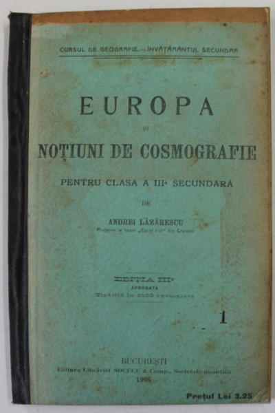 EUROPA SI NOTIUNI DE COSMOGRAFIE PENTRU CLASA A III -A SECUNDARA de ANDREI LAZARESCU , 1905