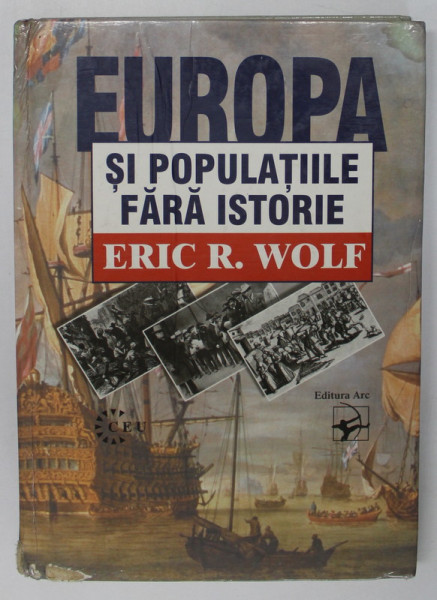 EUROPA SI POPULATIILE FARA ISTORIE de ERIC R. WOLF , 2001