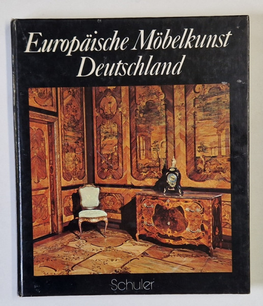EUROPAISCHE MOBELKUNST DEUTSCHLAND  ( ARTA MOBILIERULUI EUROPEAN : GERMANIA  )  TEXT IN LIMBA GERMANA , von ALVAR GONZALES - PALACIOS , 1969