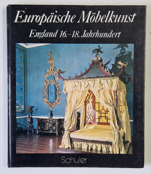 EUROPAISCHE MOBELKUNST : ENGLAND 1 6.- 18 .  JAHRHUNDERT  ( ARTA MOBILIERULUI EUROPEAN : ANGLIA , SEC. 16 -18   )  TEXT IN LIMBA GERMANA , von ALVAR GONZALES - PALACIOS , 1975