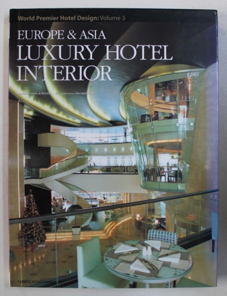 EUROPE &amp; ASIA LUXURY HOTEL INTERIOR , COLLECTION &quot; WORLD PREMIER HOTEL DESIGN &quot; , VOLUME 3, by NOBORU KAWAZOE , 2006