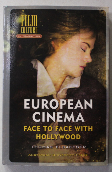 EUROPEAN CINEMA - FACE TO FACE WITH HOLLYWOOD by THOMAS ELSAESSER , 2005