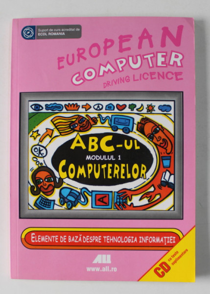 EUROPEAN  COMPUTER DRIVING LICENCE , ABC- UL COMPUTERELOR , MODULUL 1 , 2007 , CONTINE CD *