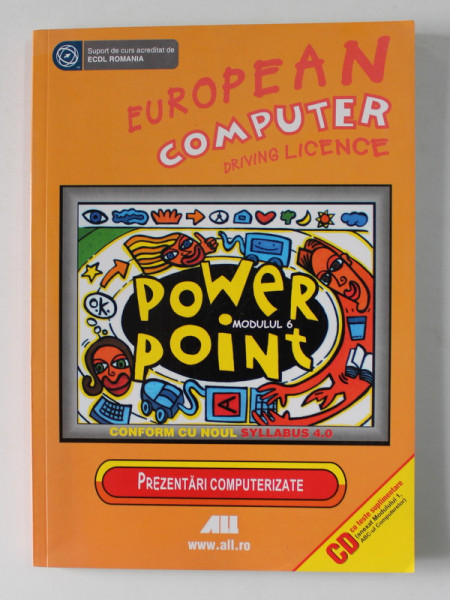 EUROPEAN COMPUTER DRIVING LICENCE , MODULUL 6 - POWER POINT , CONFORM CU NOUL SYLLABUS , 2007