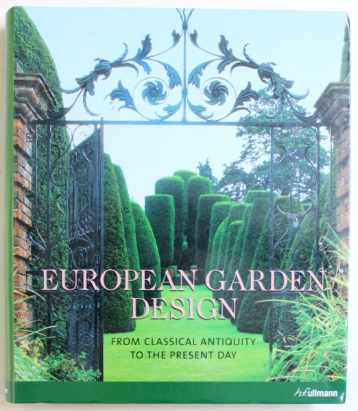 EUROPEAN GARDEN DESIGN  - FROM CLASSICAL ANTIQUITY TO THE PRESENT DAY by  EHRENFRIED KLUCKERT , 2007