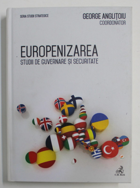 EUROPENIZAREA , STUDII DE GUVERNARE SI SECURITATE , editie coordonata de GEORGE ANGLITOIU , 2015