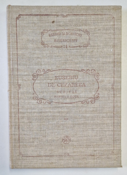 EUSEBIU DE CEZAREEA. SCRIERI. PARTEA A DOUA: VIATA LUI CONSTANTIN CEL MARE  1991