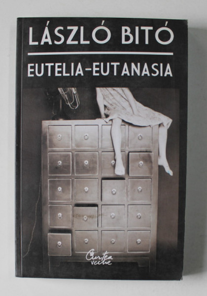 EUTELIA - EUTANASIA : O VIATA MAI FERICITA , O MOARTE DEMNA de LASZLO BITO , 2007