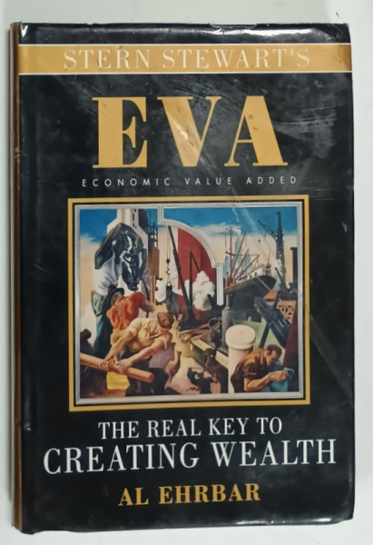 EVA  ( ECONOMIC VALUE ADDED )  , THE REAL KEY TO CREATING WEALTH by AL EHRBAR , 1998 , PREZINTA PETE SI HALOURI DE APA *