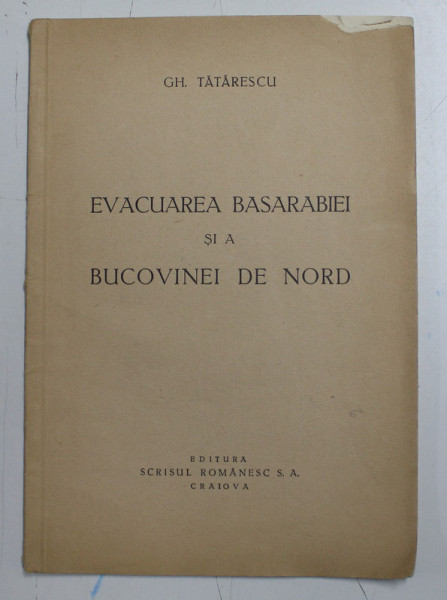 EVACUAREA BASARABIEI SI A BUCOVINEI DE NORD de GH. TATARESCU ,CRAIOVA 1940 * MICI DEFECTE