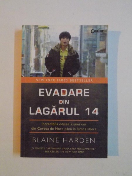EVADARE DIN LAGARUL 14 , INCREDIBILA ODISEE A UNUI OM DIN COREEA DE NORD PANA IN LUMEA LIBERA de BLAINE HARDER , 2012