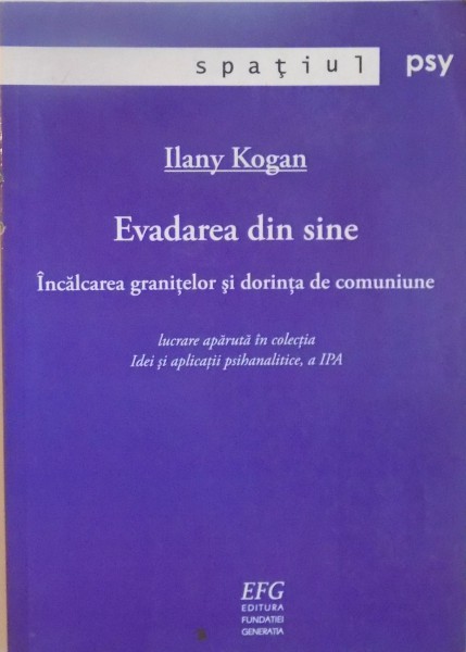 EVADAREA DIN SINE, INCALCAREA GRANITELOR SI DORINTA DE COMUNIUNE de ILANY KOGAN, 2008