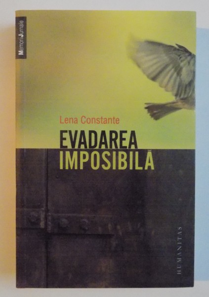 EVADAREA IMPOSIBILA , PENITENCIARUL POLITIC DE FEMEI MIERCUREA - CIUC , 1957 - 1961 de LENA CONSTANTE , 2013 *COTOR LIPIT CU SCOCI