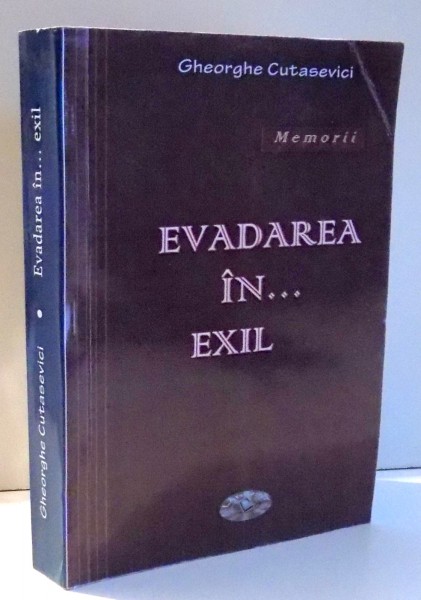 EVADAREA IN...EXIL de GHEORGHE CUTASEVICID , 2013