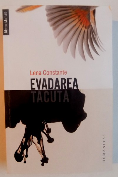 EVADAREA TACUTA , 3000 DE ZILE SINGURA IN INCHISORILE DIN ROMANIA de LENA CONSTANTE , 2013