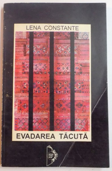 EVADAREA TACUTA de LENA CONSTANTE , 3 000 DE ZILE SIGURA IN INCHISORILE DIN ROMANIA , EDITIA A II A , 1995