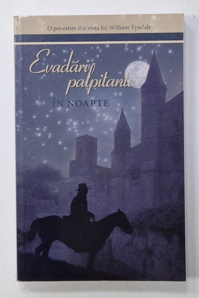 EVADARI PALPITANTE IN NOAPTE , O POVESTIRE DIN VIATA LUI WILLIAM TYNDALE , 2010
