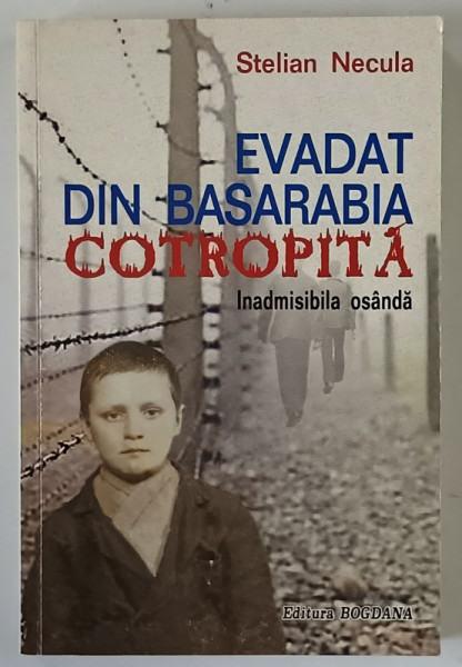 EVADAT DIN BASARABIA COTROPITA , INADMISIBILA OSANDA de STELIAN NECULA , 2011 *DEDICATIE