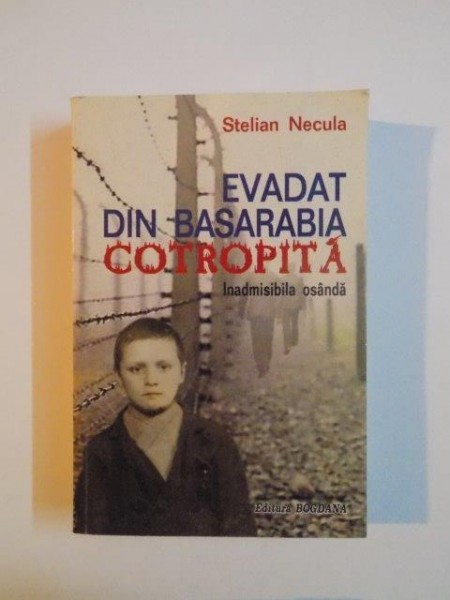 EVADAT DIN BASARABIA COTROPITA,INADMIDIBILA OSANDA de STELIAN NECULA
