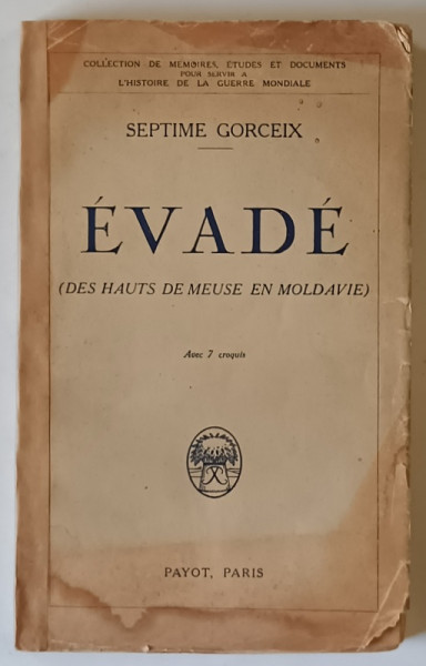 EVADE , DES HAUTS DE MEUSE EN MOLDAVIE par SEPTIME GORCEIX , 1930 , COPERTA PREZINTA PETE