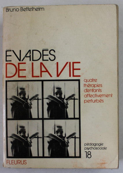 EVADES DE LA VIE , LE TRAITEMENT DES TROUBLES AFFECTIFS CHEZ L'ENFANT par BRUNO BETTELHEIM , 1973