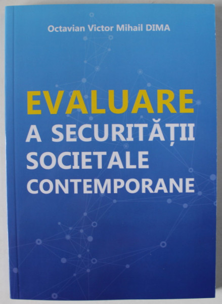 EVALUARE A SECURITATII SOCIETALE CONTEMPORANE de OCTAVIAN VICTOR MIHAIL DIMA , 2023