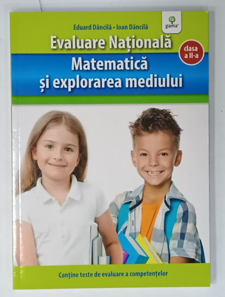 EVALUARE  NATIONALA , MATEMATICA SI EXPLORAREA MEDIULUI de EDUARD DANCILA si IOAN  DANCILA , 2018