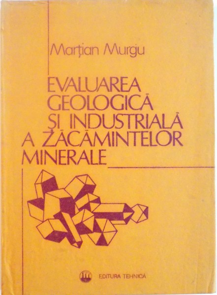 EVALUAREA GEOLOGICA SI INDUSTRIALA A ZACAMINTELOR MINERALE de MARTIAN MURGU, 1986