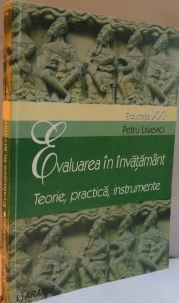 EVALUAREA IN INVATAMANT, TEORIE, PRACTICA, INSTRUMENTE de PETRU LISIEVICI, 2002