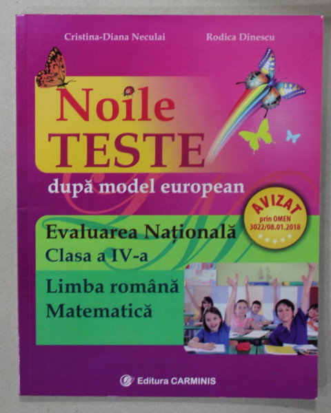 EVALUAREA NATIONALA  CLASA A - IV -A , LIMBA ROMANA SI MATEMATICA , NOILE TESTE DUPA MODEL EUROPEAN de CRISTINA - DIANA NECULAI si RODICA DINESCU , 2017, PREZINTA INSEMNARI CU CREIONUL *
