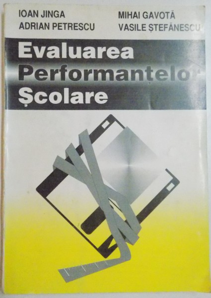 EVALUAREA PERFORMANTELOR SCOLARE de IOAN JINGA...VASILE STEFANESCU , 1996