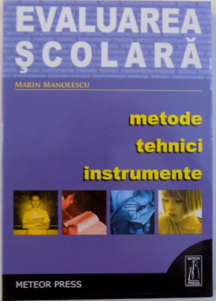 EVALUAREA SCOLARA, METODE, TEHNICI, INSTRUMENTE de MARIN MANOLESCU , 2005