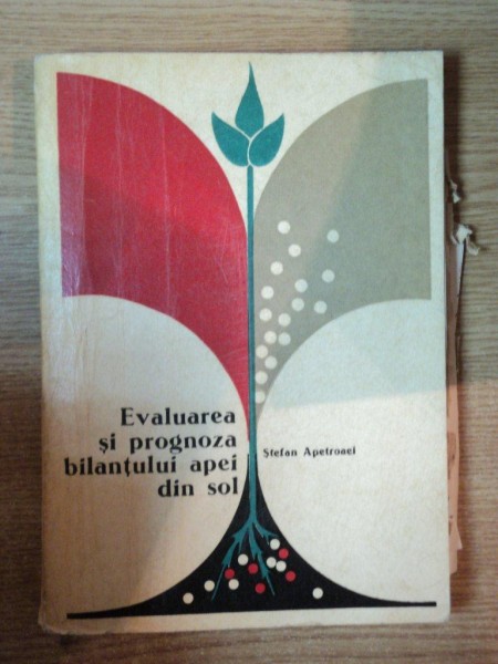 EVALUAREA SI PROGNOZA BILANTULUI APEI IN SOL de STEFAN APETROAEI , Bucuresti 1977