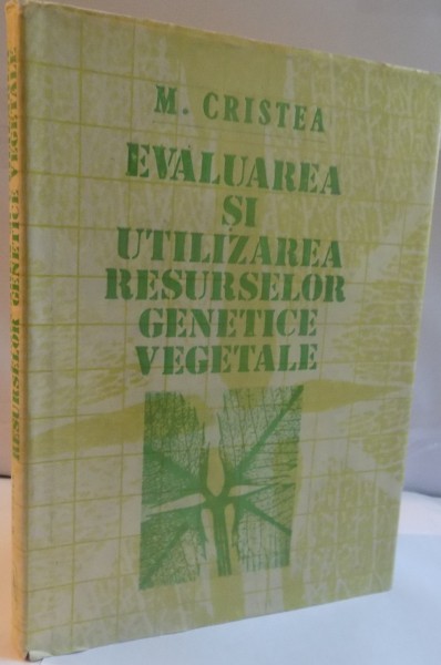 EVALUAREA SI UTILIZAREA RESURSELOR GENETICE VEGETALE de M. CRISTEA, 1988