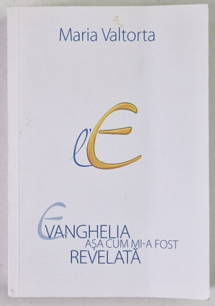 EVANGHELIA ASA CUM MI - A FOST REVELATA , VOLUMUL I , CAPITOLELE 1 - 78 de MARIA VALTORTA , 2010