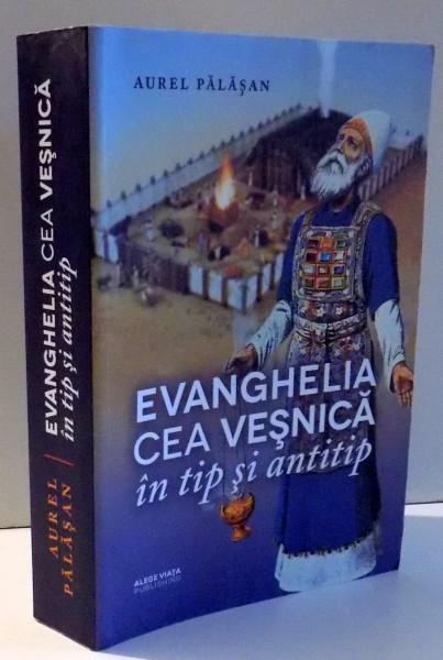 EVANGHELIA CEA VESNICA IN TIP SI ANTITIP de AUREL PALASAN , 2014