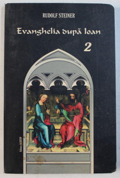 EVANGHELIA DUPA IOAN SI RAPORTURILE CU CELELALTE TREI EVANGHELII SI MAI ALES CU CEA A SFANTULUI LUCA , VOLUMUL II de RUDOLF STEINER , 1994