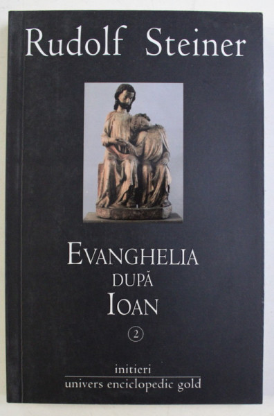 EVANGHELIA DUPA IOAN VOL. II de RUDOLF STEINER , 2009