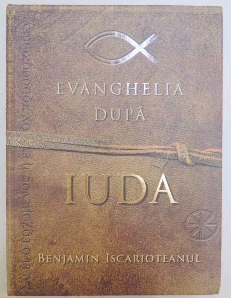 EVANGHELIA DUPA IUDA de BENJAMIN ISCARIOTEANUL , 2007