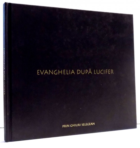 EVANGHELIA DUPA LUCIFER de GHIURI SELEGEAN, 2006